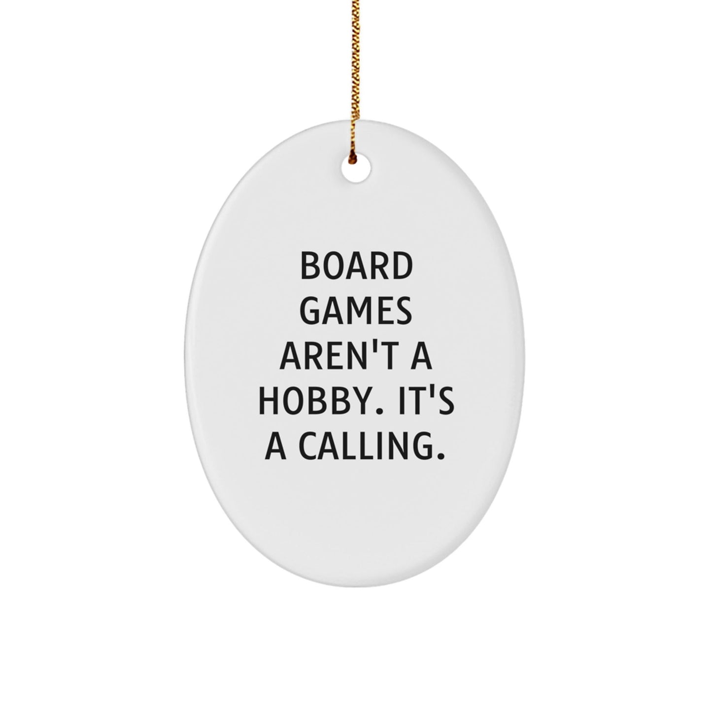 Funny 'Board Games Aren't A Hobby. It's A Calling.' Oval Ornament Gifts from Men for Board Game Enthusiasts at Christmas - The Buy Boom