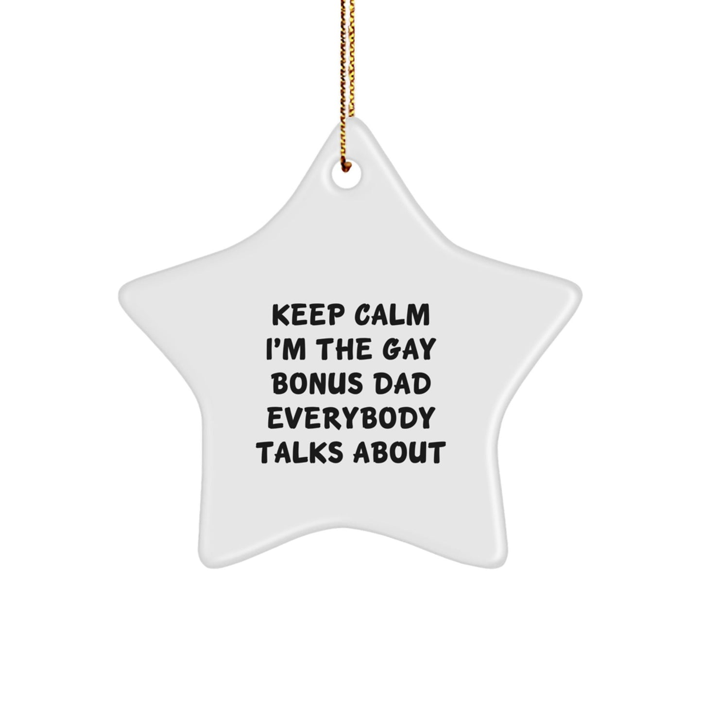 Funny Bonus Dad Gifts for Christmas - 'Keep Calm I'm The Gay Bonus Dad Everybody Talks About' Star Ornament Gifts from Men, Women, Family to Bonus Dad, Men, Women - The Buy Boom