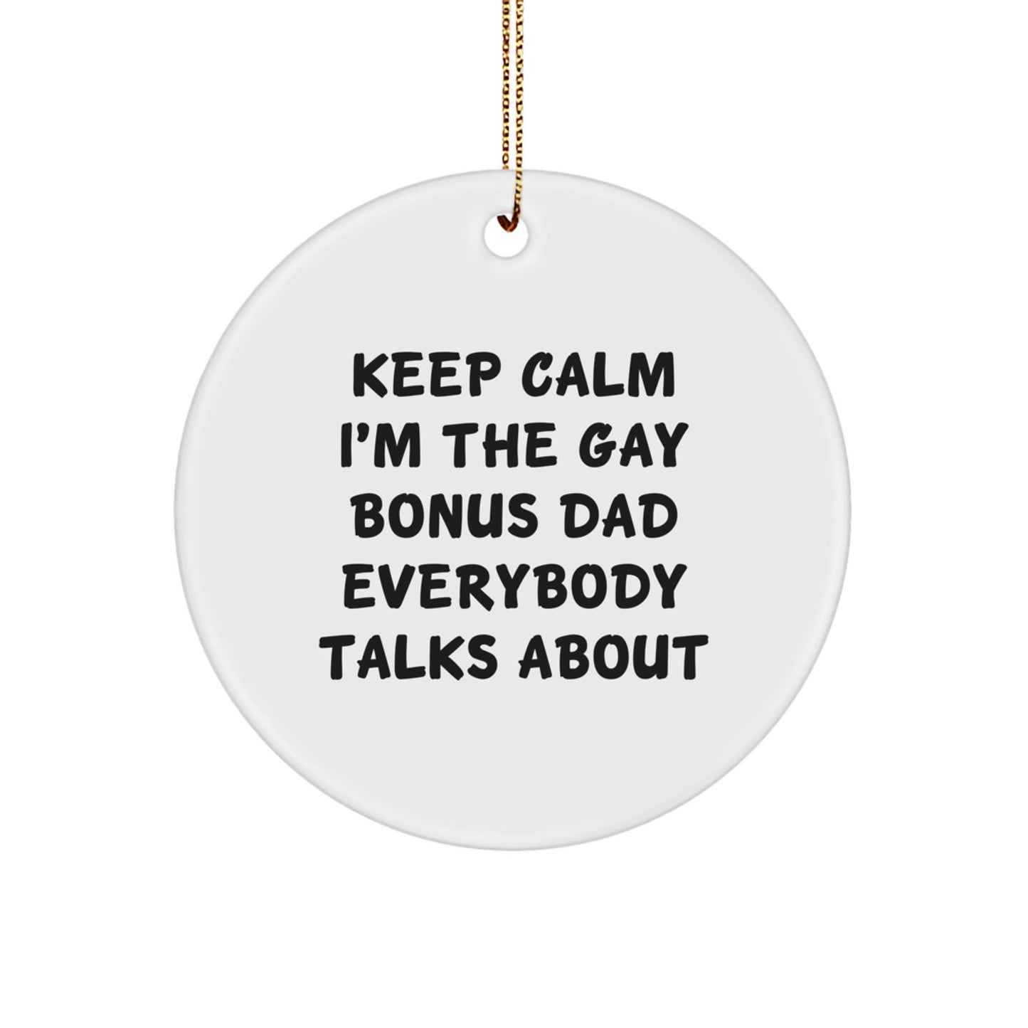 Funny Bonus Dad Gifts for Men's Christmas Unique Ornaments - 'Keep Calm I'm The Gay Bonus Dad Everybody Talks About' Circle Ornament - The Buy Boom