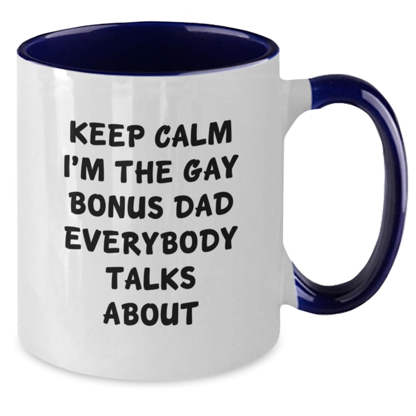 Funny Bonus Dad Gifts, Two Tone Coffee Mugs for Christmas, 'Keep Calm I'm The Gay Bonus Dad Everybody Talks About' - Gifts from Family for Bonus Dad - The Buy Boom