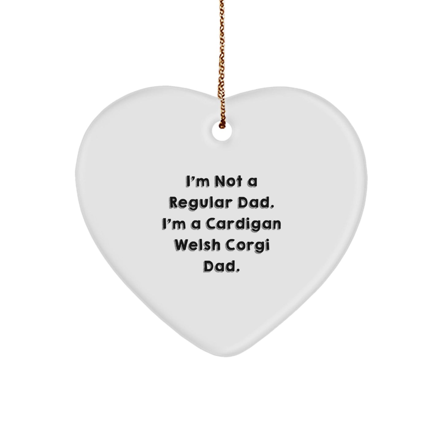 Funny Cardigan Welsh Corgi Dad Gifts for Men, Women, Friends, Family - Heart Ornament, I'm Not A Regular Dad. I'm A Cardigan Welsh Corgi Dad. - The Buy Boom