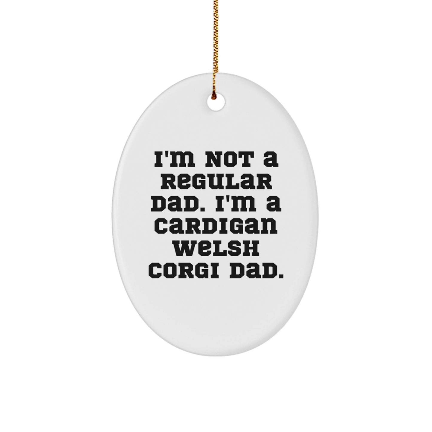 Funny Cardigan Welsh Corgi Dog Christmas Unique Gifts from Dad, for Cardigan Welsh Corgi Dog Lover, Oval Ornament, I'm Not A Regular Dad - The Buy Boom