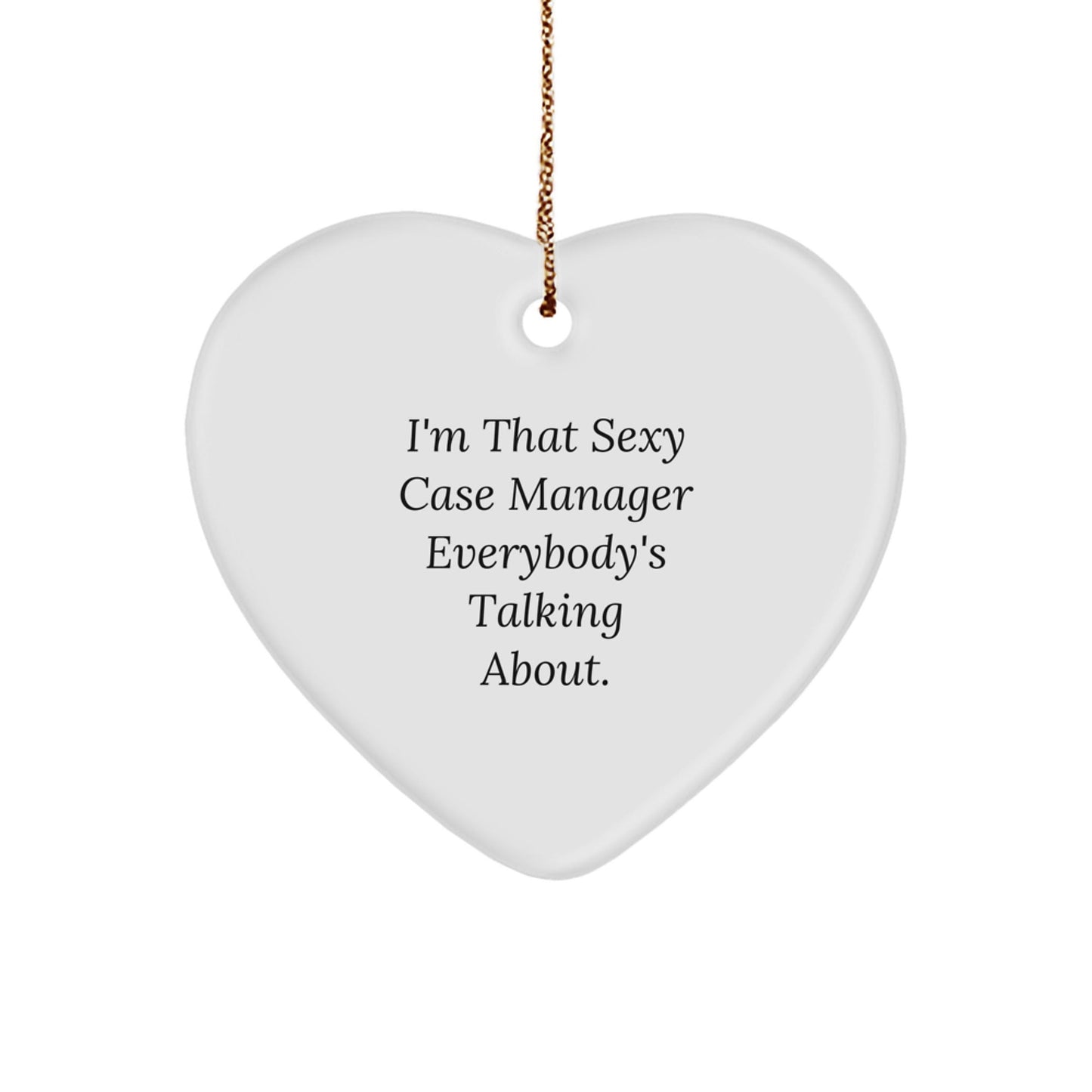 Funny Case Manager Gifts from Men, Christmas Unique Gifts for Case Managers with Heart Ornament - I'm That Sexy Case Manager Everybody's Talking About. - The Buy Boom