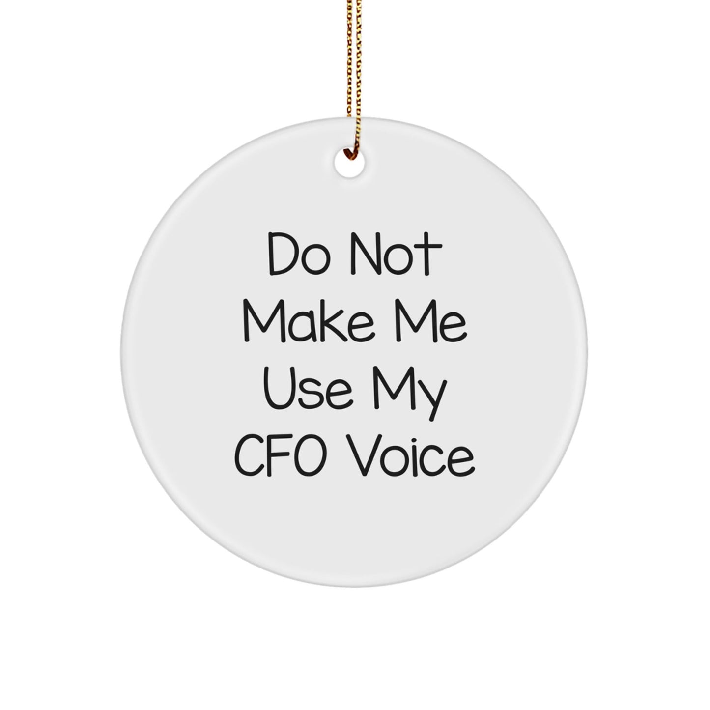 Funny CFO Gifts from Friends for CFO Christmas Circle Ornament with 'Do Not Make Me Use My CFO Voice' - The Buy Boom