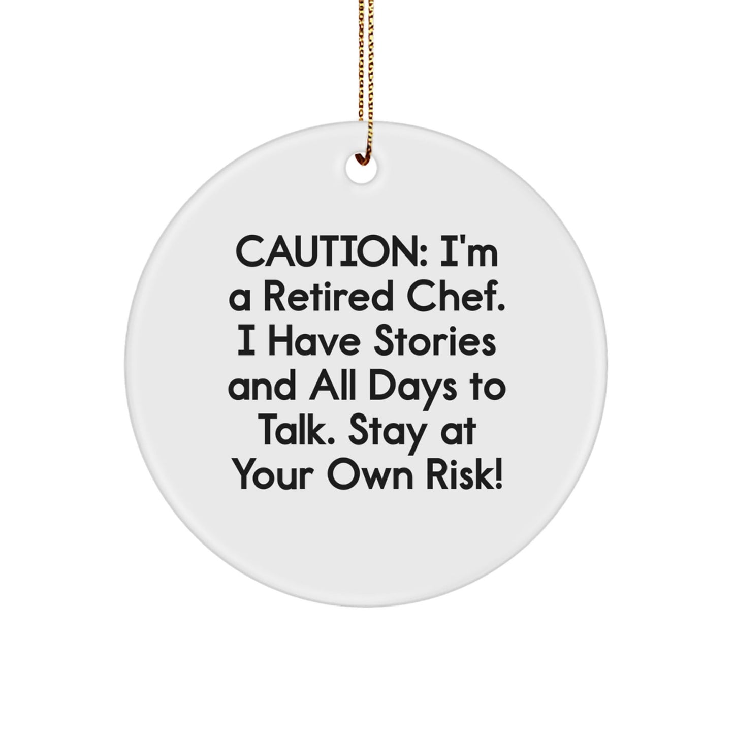 Funny Chef Gifts from Friends to Family - Caution: I'm A Retired Chef. I Have Stories And All Days To Talk. Stay At Your Own Risk! Circle Ornament for Christmas - The Buy Boom
