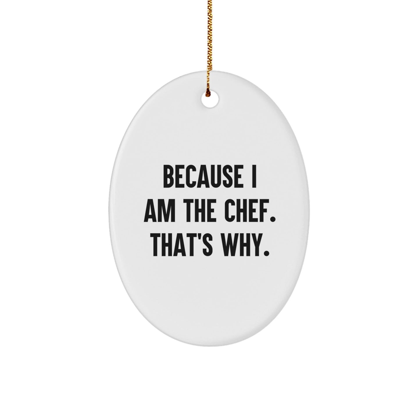 Funny Chef Oval Ornament Gifts from Men to Family for Christmas Unique Presents Because 'I Am The Chef That's Why' - The Buy Boom