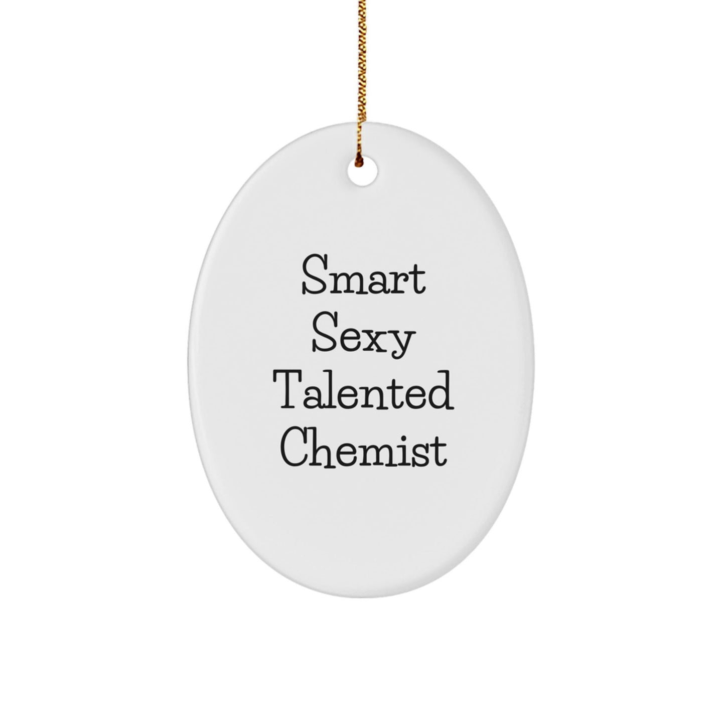 Funny Chemist Gifts for Smart Sexy Talented Chemists - Oval Ornament with Quote - Christmas Unique Gifts from Friends - The Buy Boom