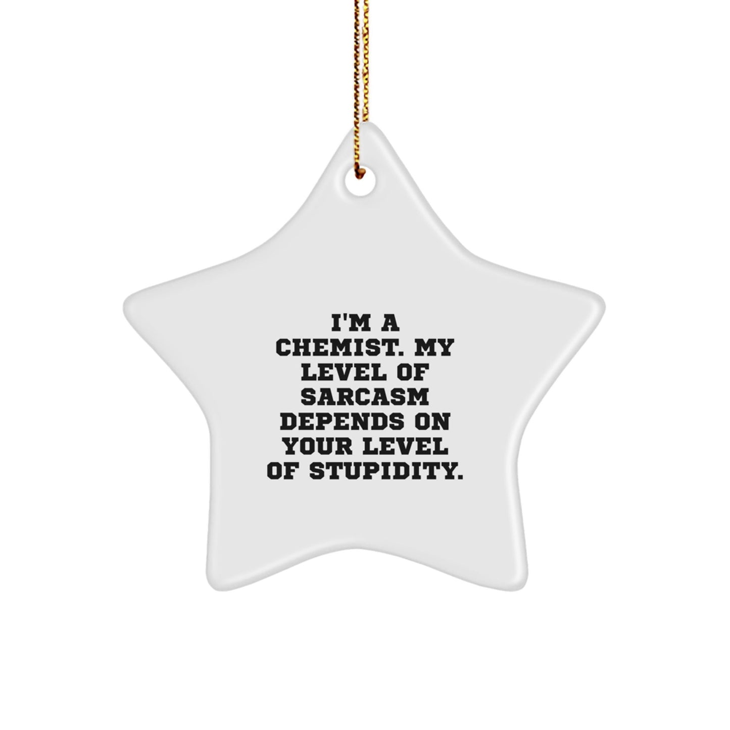 Funny Chemist Gifts: 'I'm A Chemist. My Level Of Sarcasm Depends On Your Level Of Stupidity.' Star Ornament for Chemist, Christmas Unique Gifts for Men, Women, Friends, Coworkers, Family - The Buy Boom