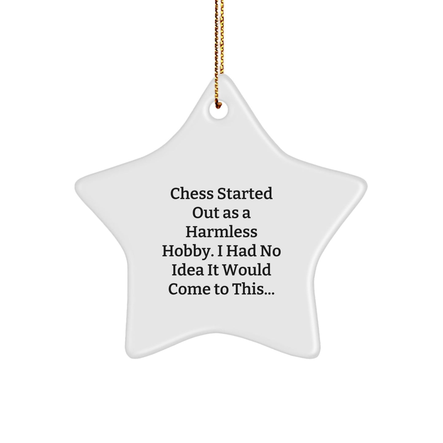 Funny Chess Gifts for Men - Star Ornament, 'Chess Started Out As A Harmless Hobby. I Had No Idea It Would Come To This...' Christmas Unique Gifts from Family to Friends - The Buy Boom