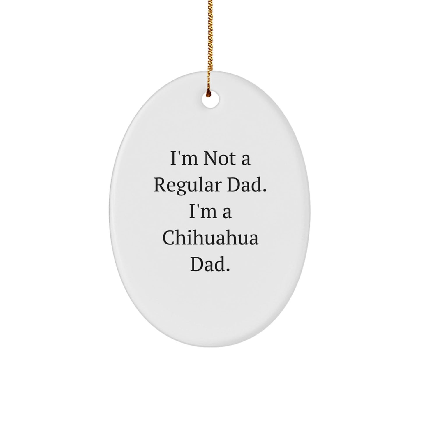 Funny Chihuahua Dad Gifts for Chihuahua Dog Lovers, Oval Ornament for Christmas Unique Gifts from Men to Family - The Buy Boom