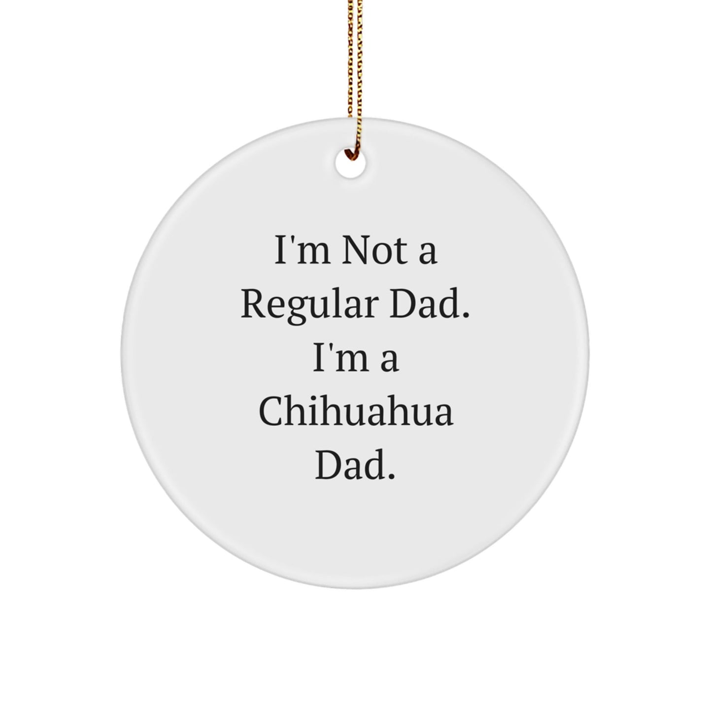 Funny Chihuahua Dad Gifts for Christmas Unique Circle Ornament from Friends - The Buy Boom