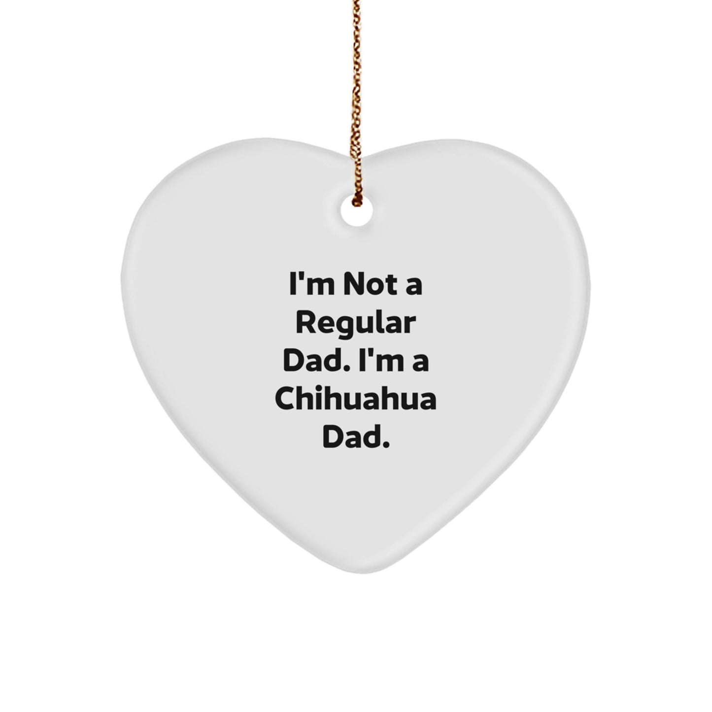 Funny Chihuahua Dad Gifts for Men and Women, Chihuahua Heart Ornament, I'm Not A Regular Dad. I'm A Chihuahua Dad. Christmas Unique Gifts from Family - The Buy Boom