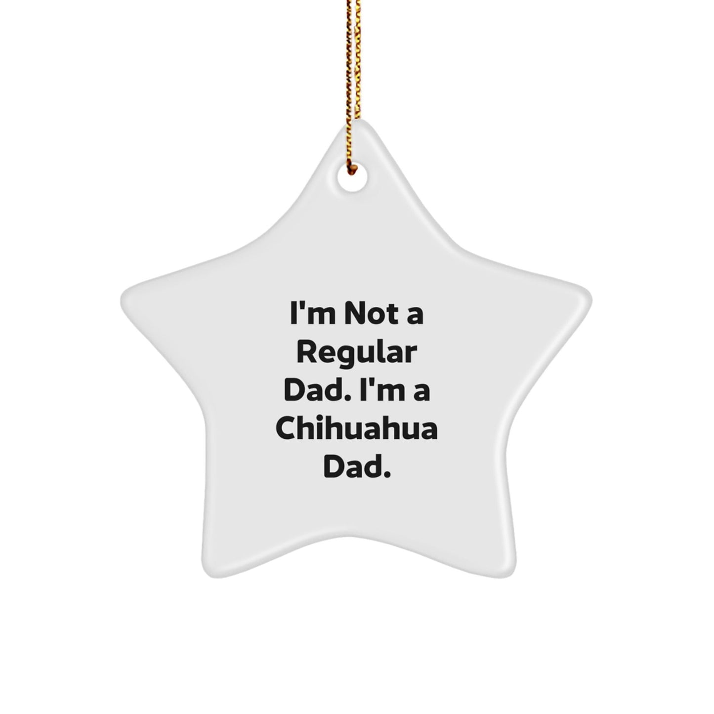 Funny Chihuahua Dad Star Ornament Gifts from Men to Chihuahua Dog Owners at Christmas Time, Chihuahua Dog Lover Unique Gift Ideas for Chihuahua Dad's Home Decor, Star Gift - The Buy Boom