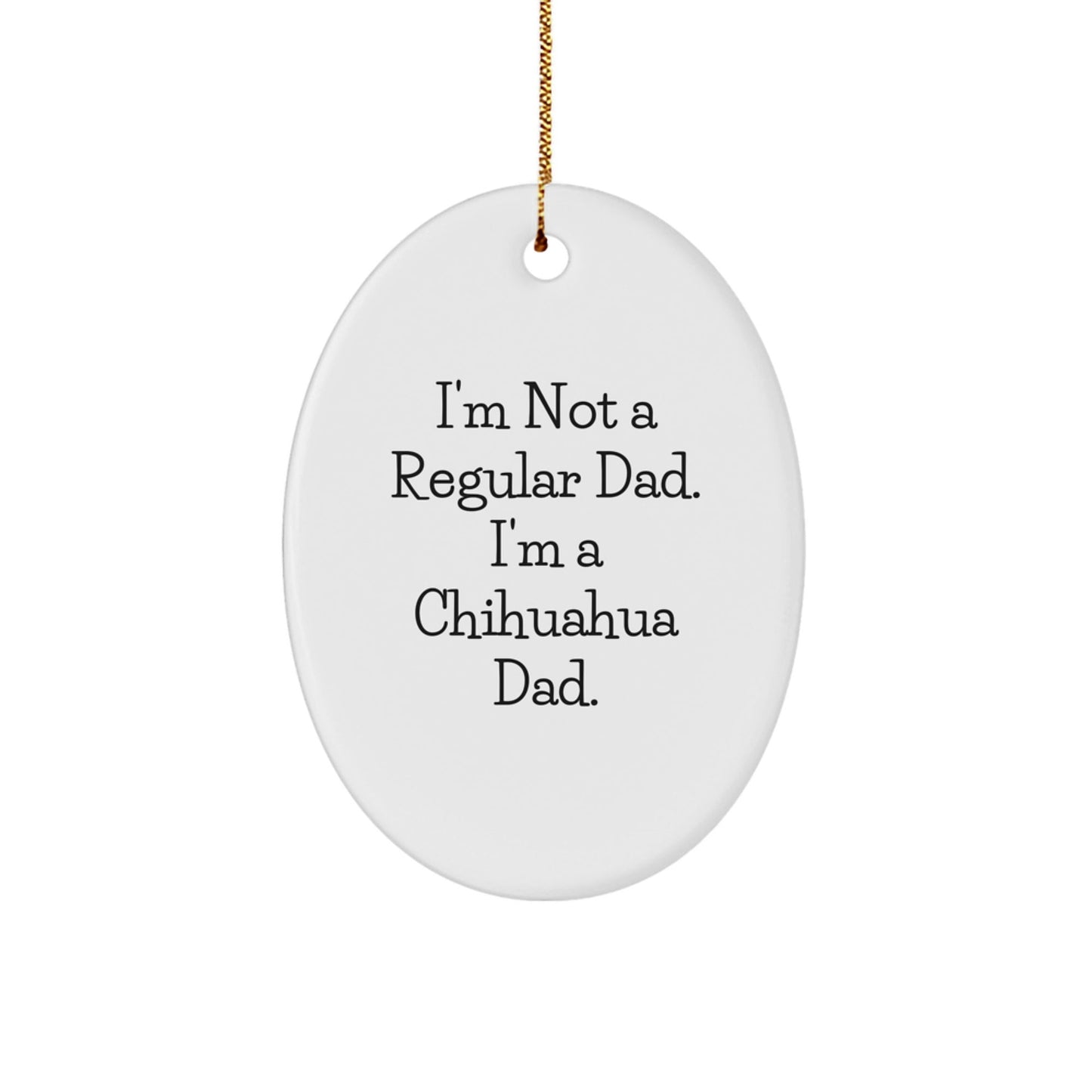 Funny Chihuahua Dog Dad Christmas Unique Gifts, Oval Ornament for Chihuahua Lover, Unique Men Gifts from Son, Chihuahua Dad Christmas Unique Gifts - The Buy Boom