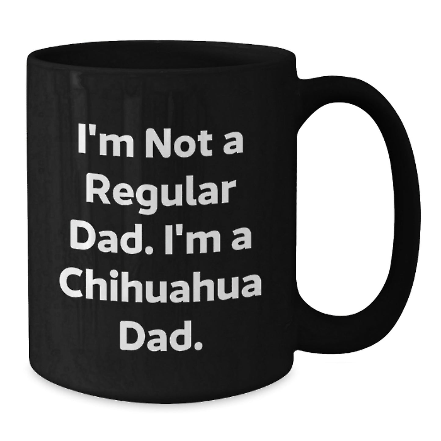 Funny Chihuahua Dog Dad Gifts from Men to Chihuahua Lover, Unique Christmas Unique Gifts for Chihuahua Enthusiast, Black Coffee Mug for Chihuahua Fan, I'm Not A Regular Dad. - The Buy Boom