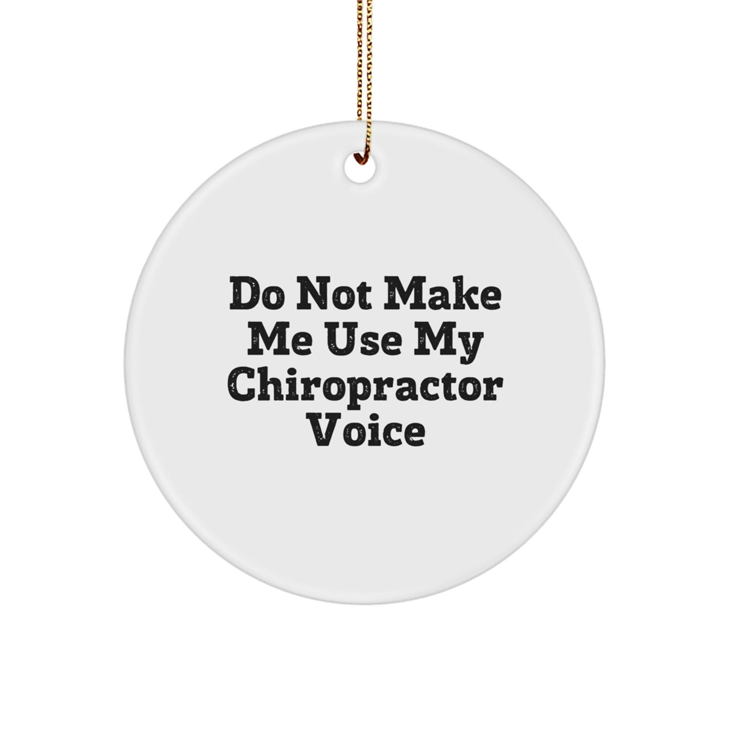 Funny Chiropractor Gifts from Family, Friends, or Coworkers - 'Do Not Make Me Use My Chiropractor Voice' Circle Ornament for Christmas - The Buy Boom