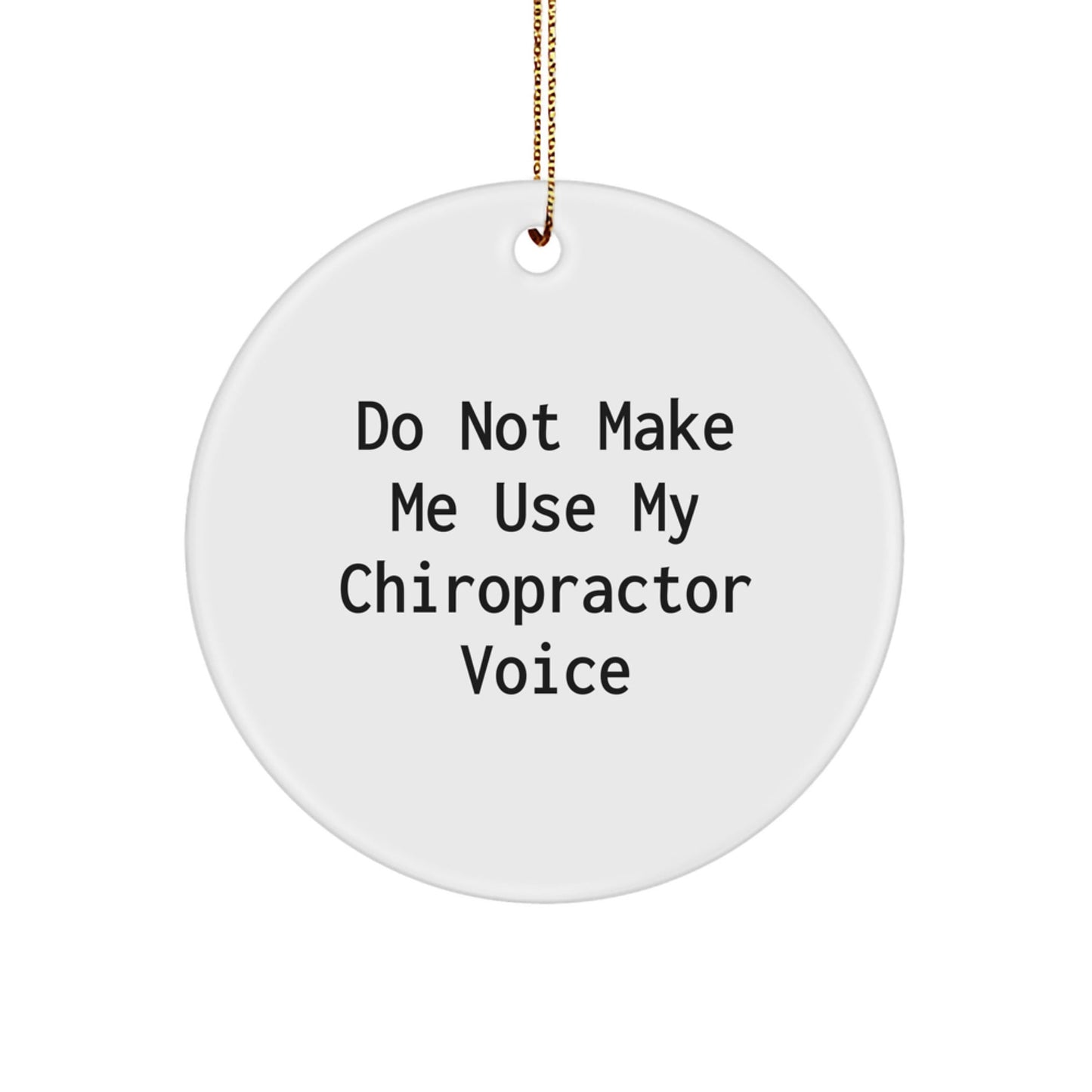 Funny Chiropractor Gifts from Friends, Do Not Make Me Use My Chiropractor Voice Circle Ornament for Men, Women, and Family, Christmas Unique Present - The Buy Boom