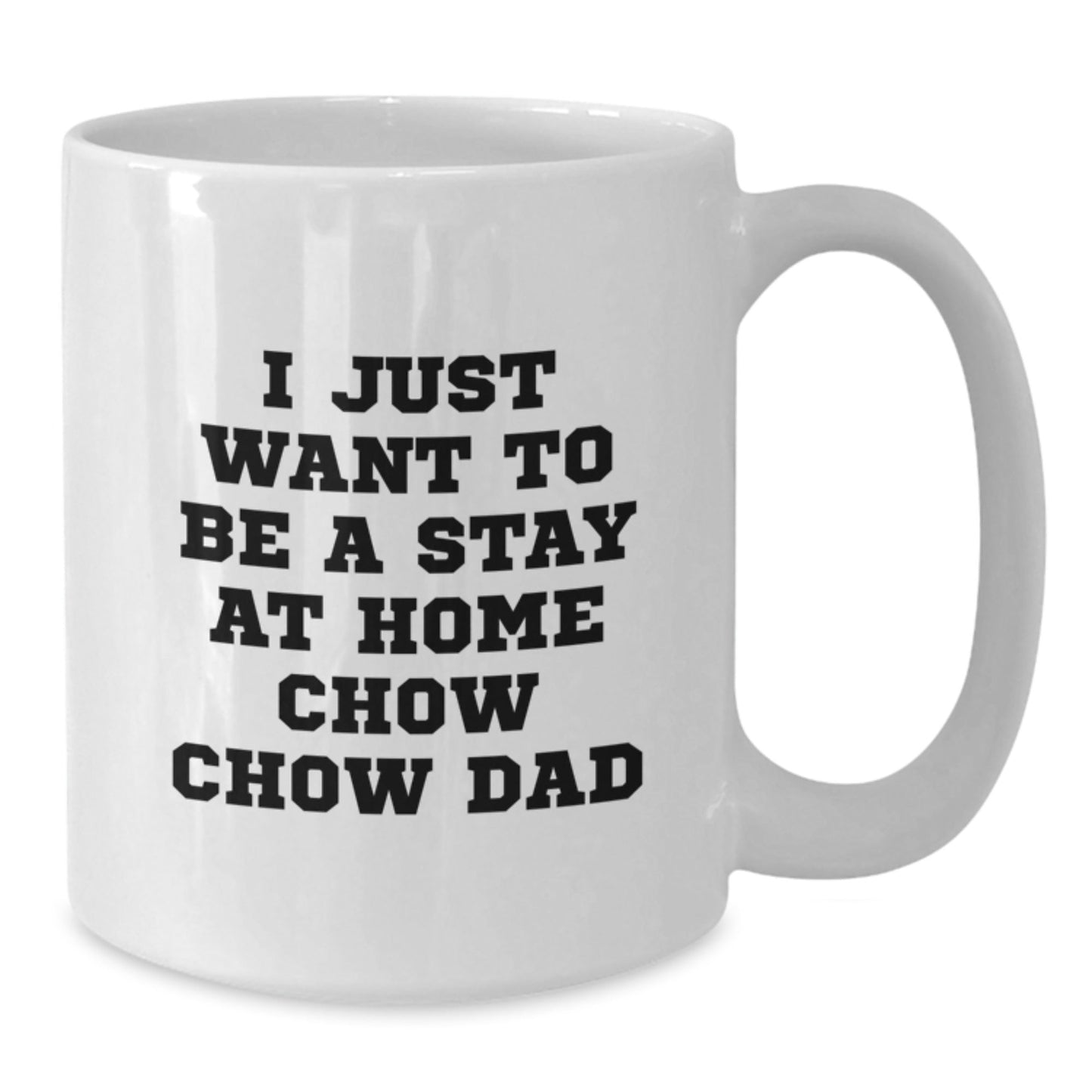 Funny Chow Chow Dog Dad Gifts from Men to Friends for Graduation Unique White Coffee Mugs, I Just Want To Be A Stay At Home Chow Chow Dad - The Buy Boom