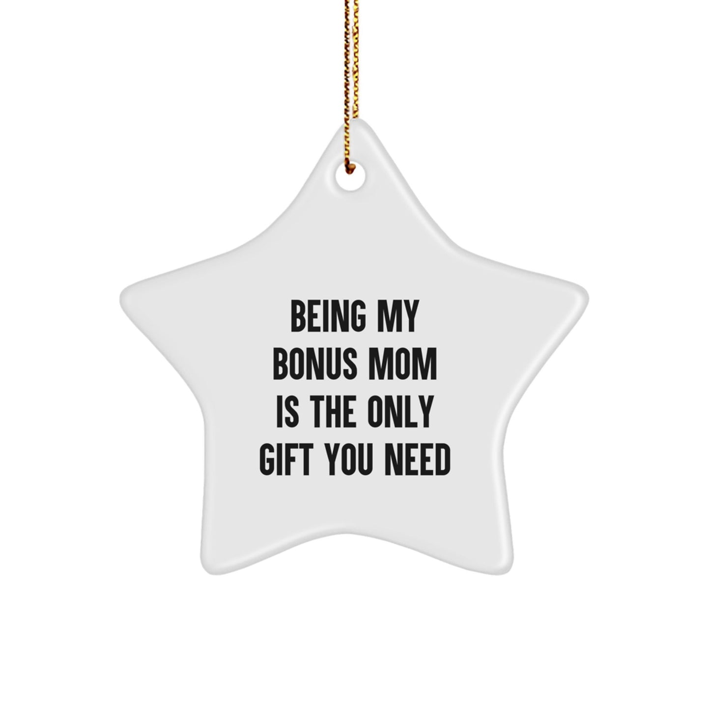 Funny Christmas Unique Gifts from Men to Bonus Mom, Beautiful Star Ornament, Perfect for Bonus Mom, Being My Bonus Mom Is The Only Gift You Need - The Buy Boom