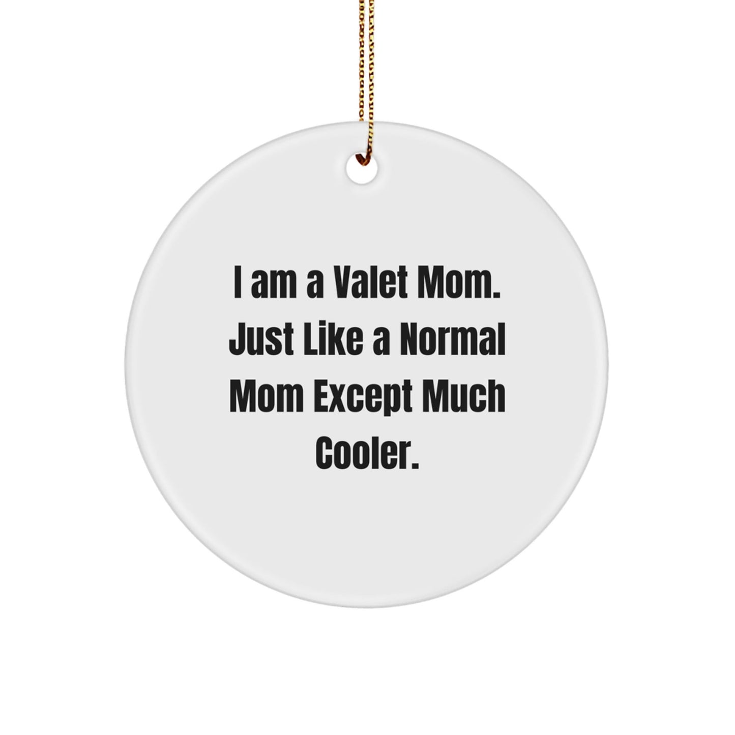 Funny Circle Ornament Gifts from Mom for the Ultimate Valet Dad or Mom, I Am A Valet Mom Except Much Cooler, Christmas Unique - The Buy Boom