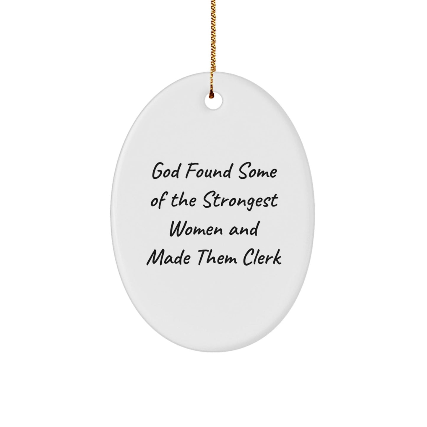 Funny Clerk Gifts, Oval Ornament Quotes, Christmas Unique Presents from Friends to Clerks, 'God Found Some Of The Strongest Women And Made Them Clerk' Decoration - The Buy Boom
