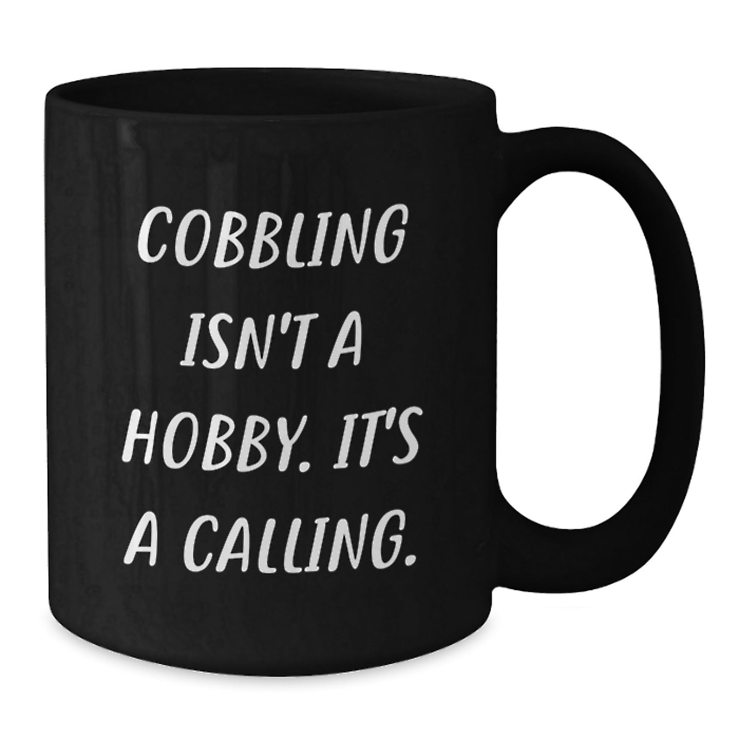 Funny Cobbling Gifts from Friends for Men - Black Coffee Mug 'Cobbling Isn't A Hobby. It's A Calling.' - The Buy Boom