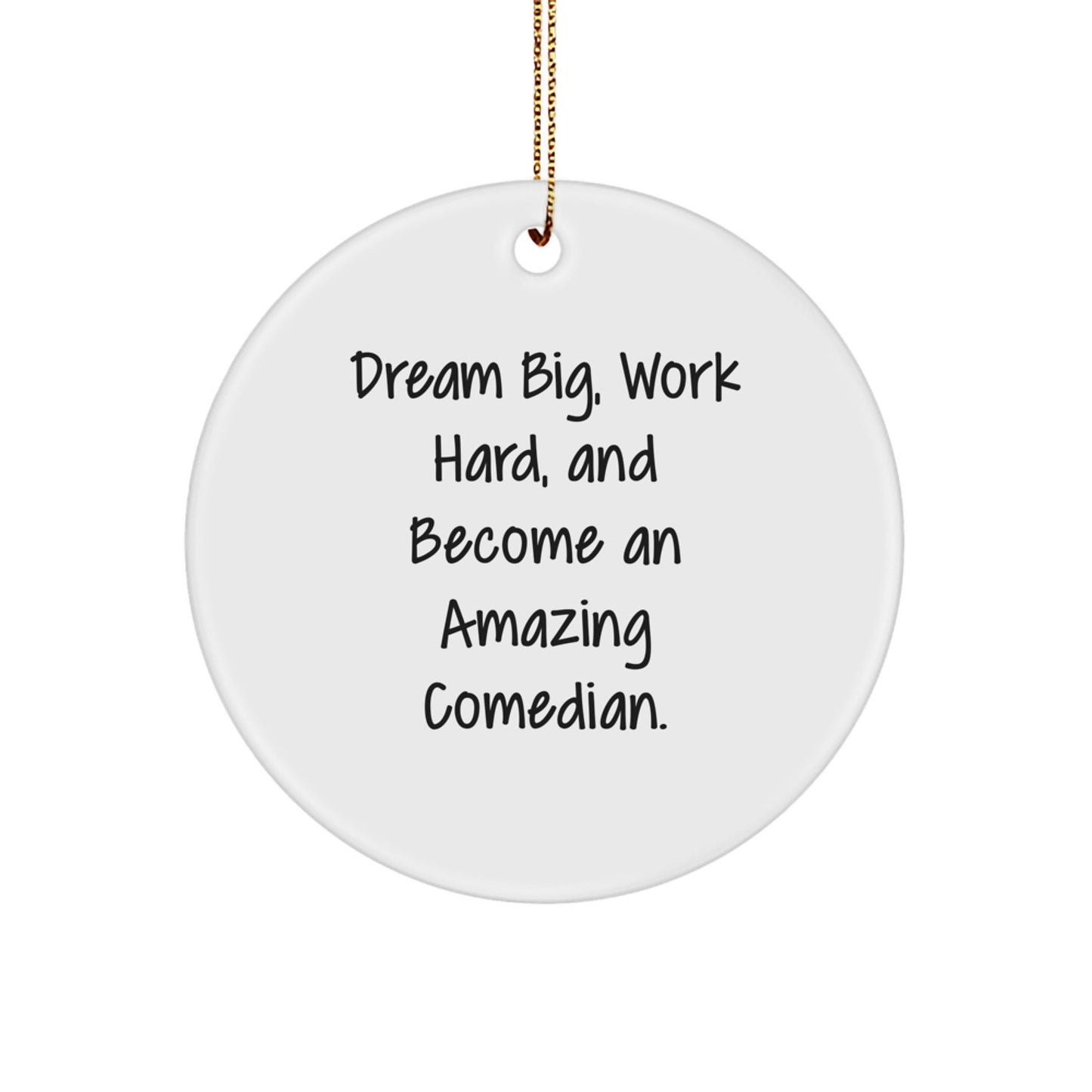 Funny Comedian Gifts from Friends and Family - 'Dream Big, Work Hard, And Become An Amazing Comedian.' Circle Ornament for Christmas - The Buy Boom