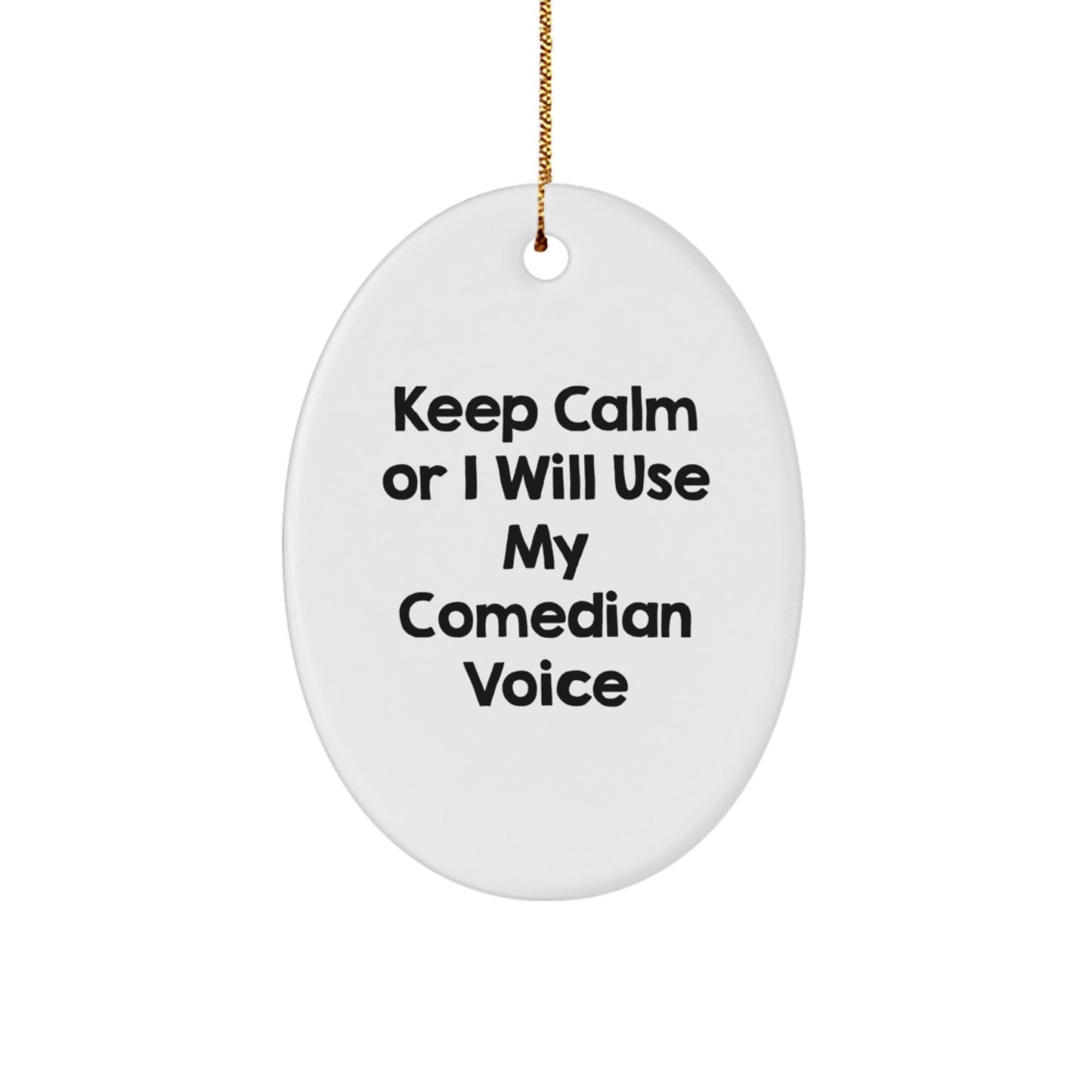 Funny Comedian Gifts from Friends for Christmas Unique Oval Ornament Keep 'I Will Use My Comedian Voice' - Comedian Oval Decorations, Christmas Funny Gifts for Friends, Comedian Decorations - The Buy Boom