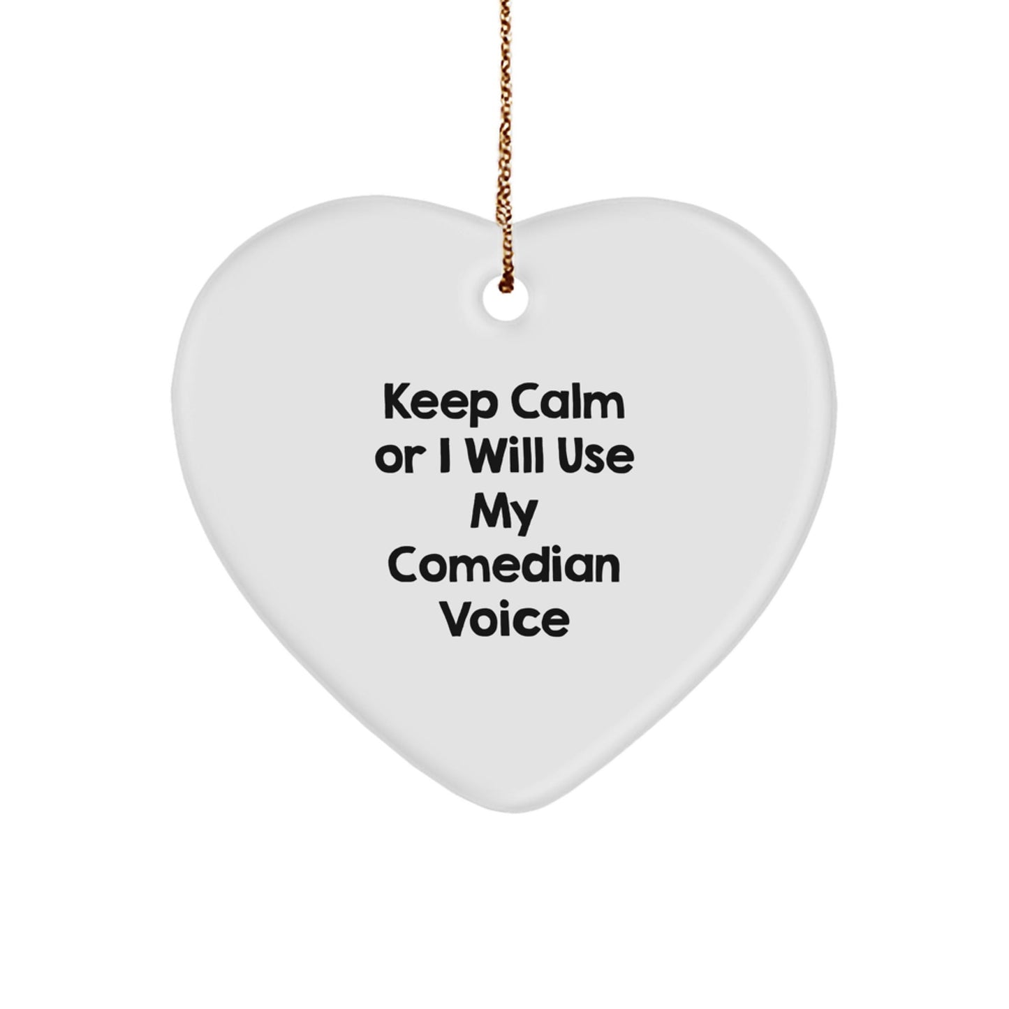 Funny Comedian Gifts from Friends, Keep Calm Or I Will Use My Comedian Voice, Comedian Heart Ornament for Christmas Unique Gifts - The Buy Boom