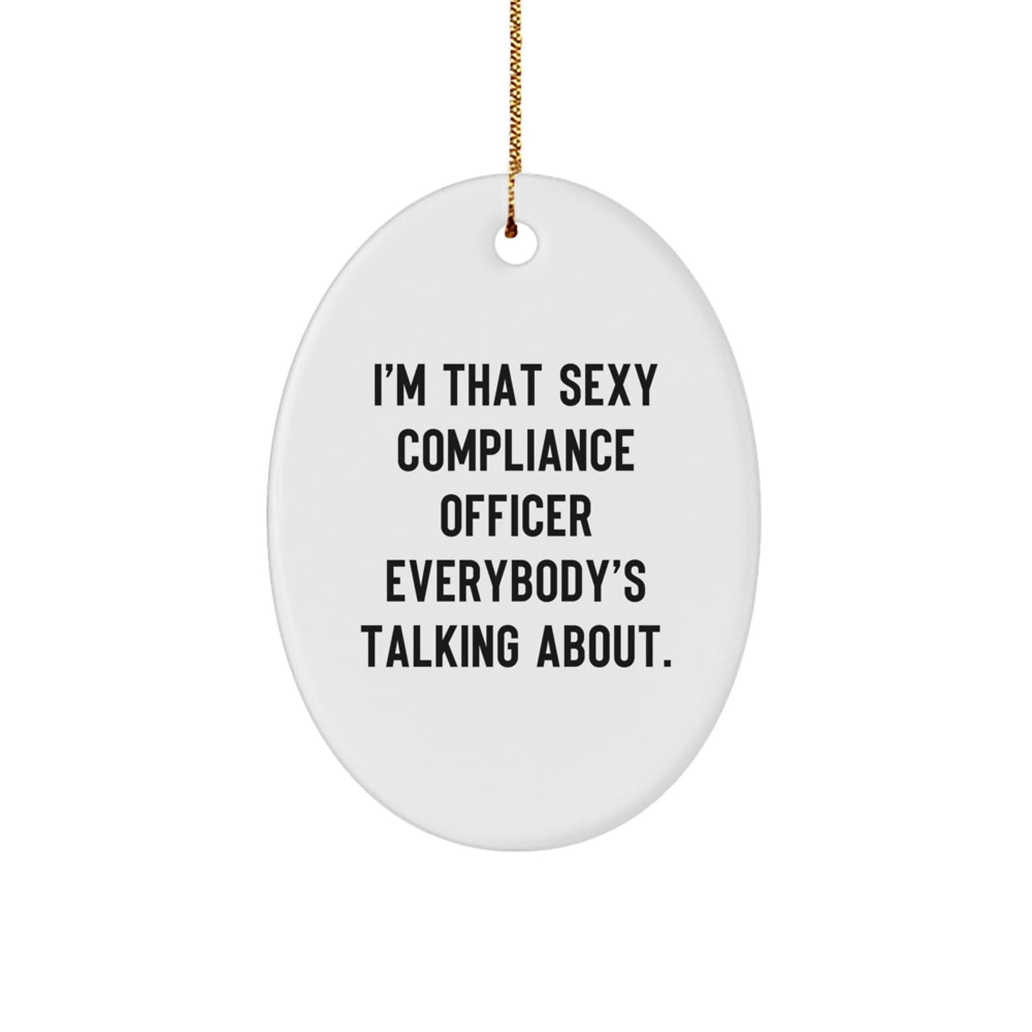 Funny Compliance Officer Gifts from Friends - Oval Ornament I'm That Sexy Compliance Officer Everybody's Talking About, Compliance Officer Christmas Unique Gifts for Men, Women, Coworkers, Family - The Buy Boom