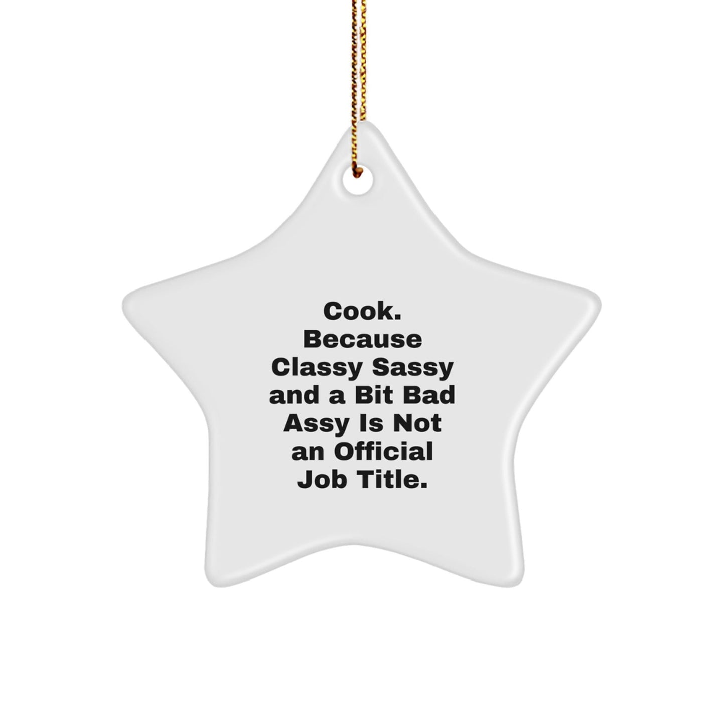 Funny Cook Gifts for Christmas - Star Ornament, Gifts from Friends or Family, 'Cook. Because Classy Sassy And A Bit Fearlessy Is Not An Official Job Title.' - The Buy Boom