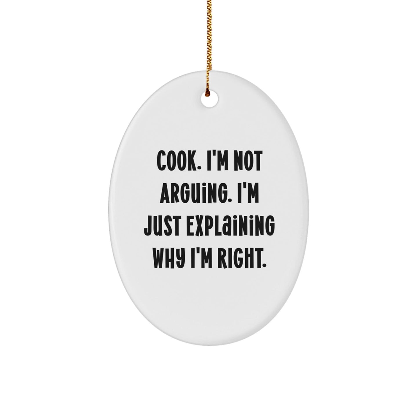 Funny Cook Quotes Oval Ornament Gifts from Men to Women Friends Family - 'Cook I'm Not Arguing I'm Just Explaining Why I'm Right' Christmas Unique - The Buy Boom