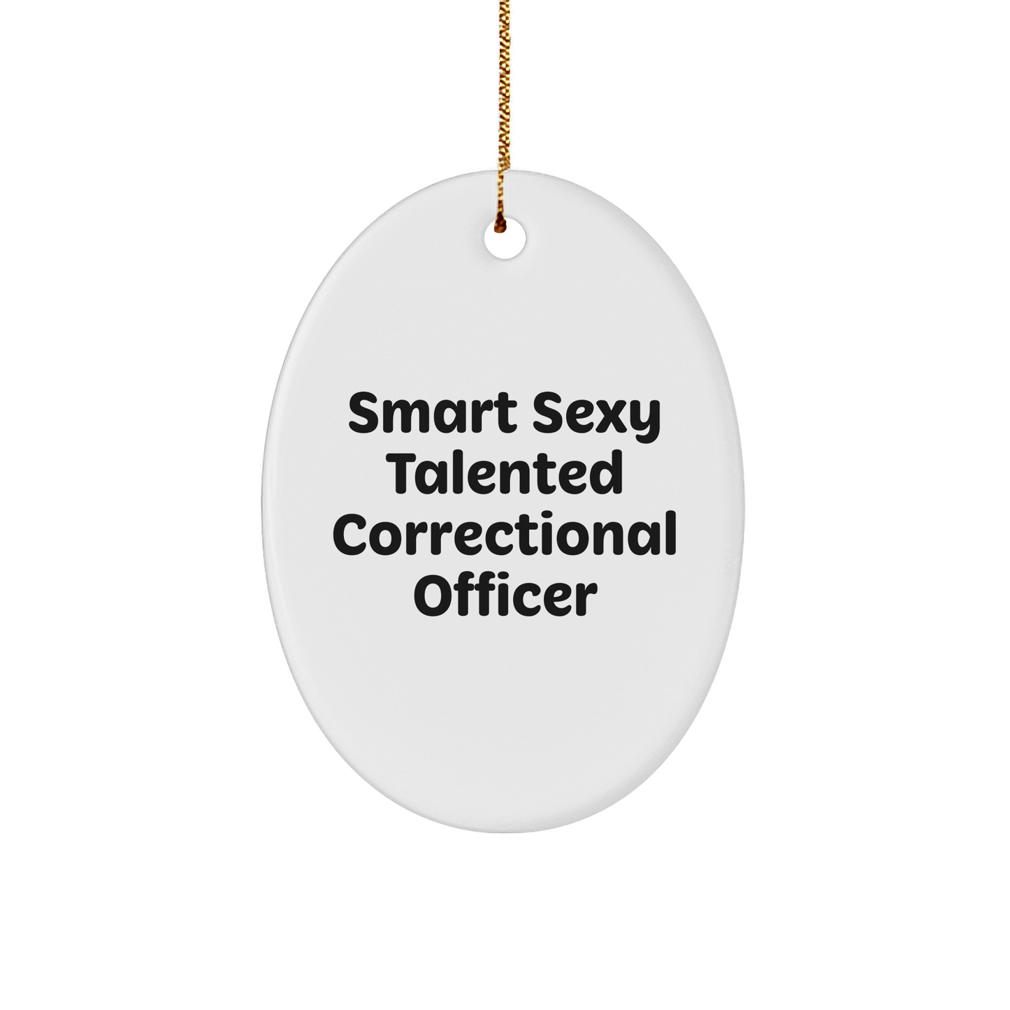 Funny Correctional Officer Gifts from Friends - 'Smart Sexy Talented' Oval Ornament for Christmas - The Buy Boom