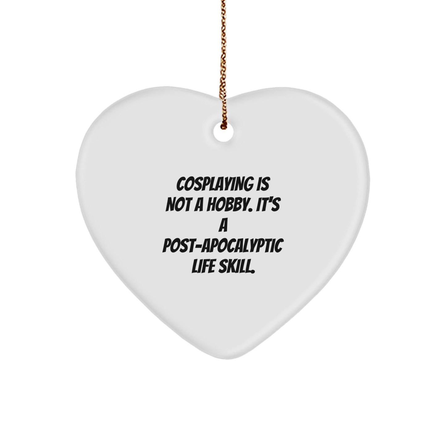 Funny Cosplaying Gifts from Friends for Christmas - Heart Ornament with 'Cosplaying Is Not A Hobby. It's A Post - apocalyptic Life Skill.' Quote, Gifts for Cosplaying Enthusiasts - The Buy Boom