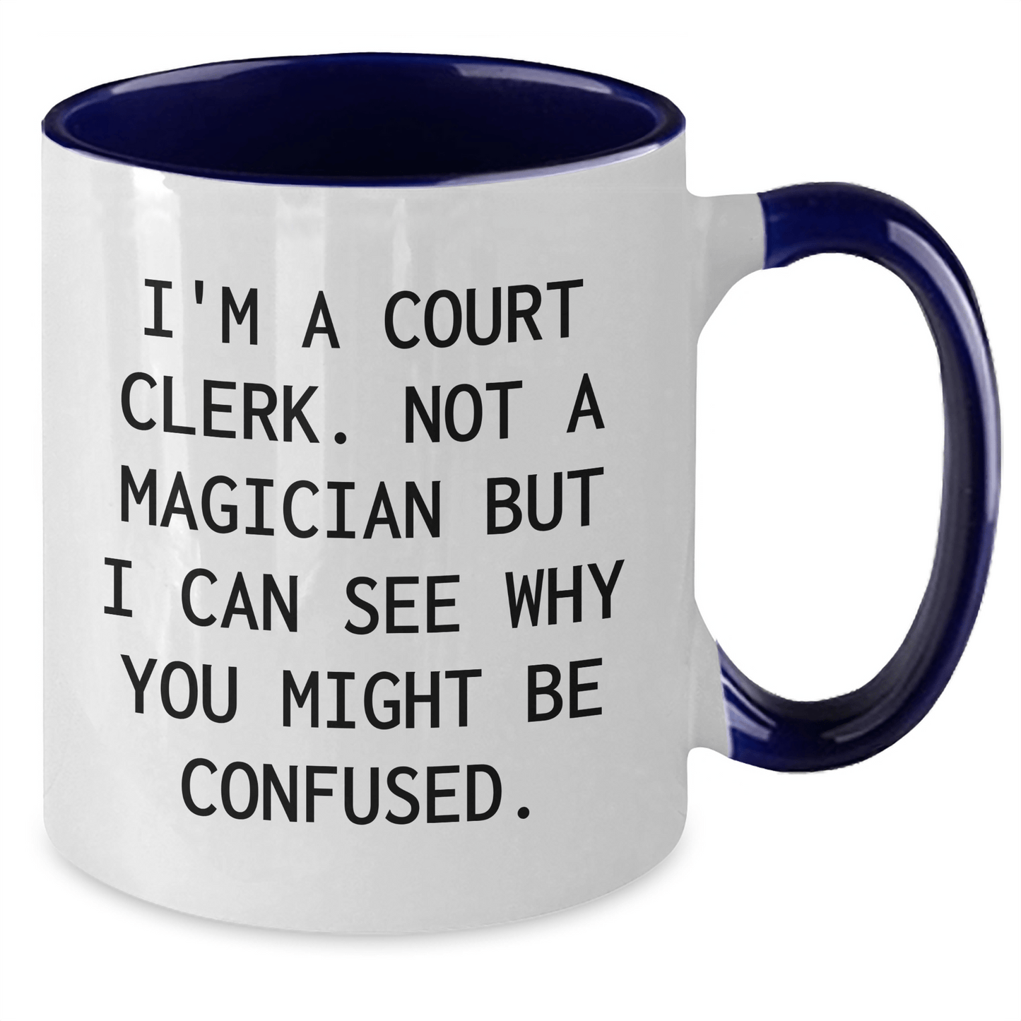 Funny Court Clerk Gifts for Him - I'm A Court Clerk. Not A Magician But I Can See Why You Might Be Confused. Two Tone Coffee Mug for Father's Day - The Buy Boom