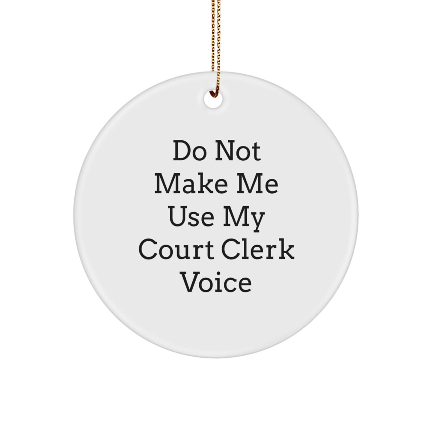 Funny Court Clerk Gifts from Friends and Family - Court Clerk Christmas Circle Ornament with 'Do Not Make Me Use My Court Clerk Voice' - Circle Ornament for Court Clerk Office Decor - The Buy Boom