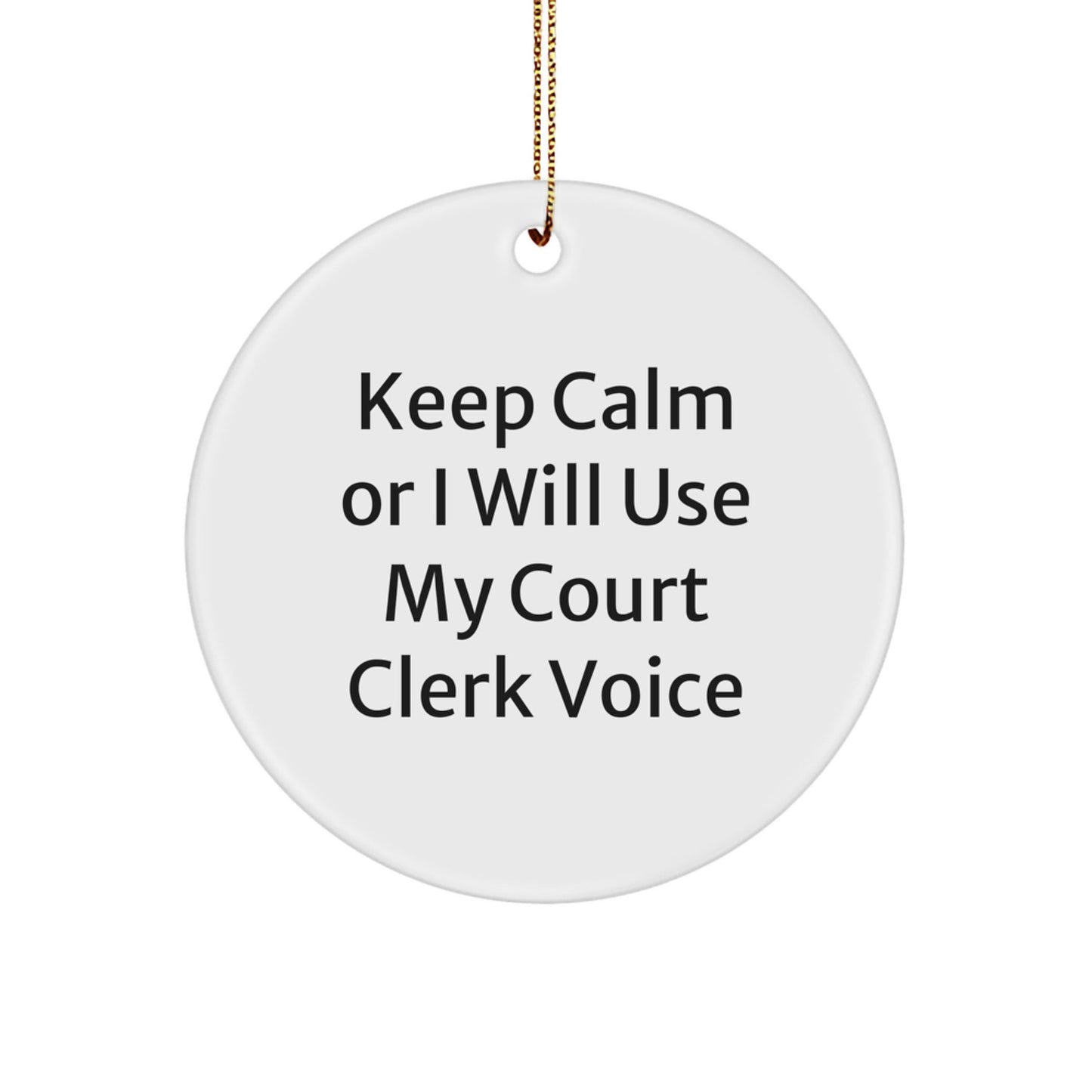 Funny Court Clerk Gifts from Friends, Circle Ornament, Keep Calm Or I Will Use My Court Clerk Voice, Christmas Unique Decorations - The Buy Boom