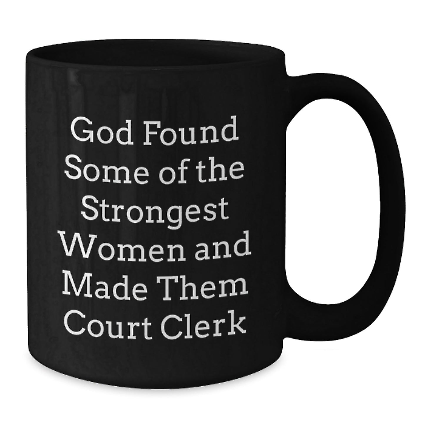 Funny Court Clerk Gifts from Men - 'God Found Some Of The Strongest Women And Made Them Court Clerk' Christmas Unique Gifts for Court Clerks Black Coffee Mug - The Buy Boom