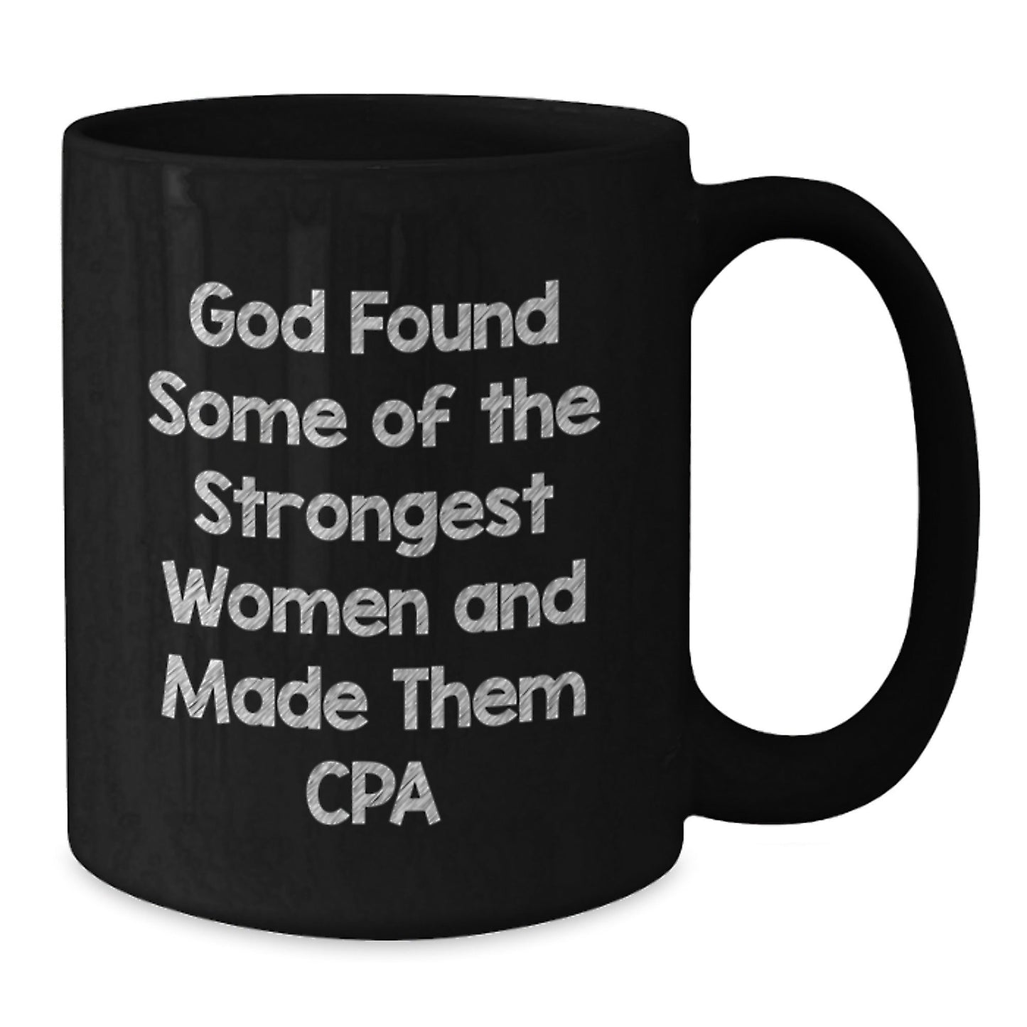 Funny CPA Gifts for Friends - Black Coffee Mug - Inspirational Quote: God Found Some Of The Strongest Women And Made Them CPA, Perfect for Christmas Morning, Microwave Safe - The Buy Boom