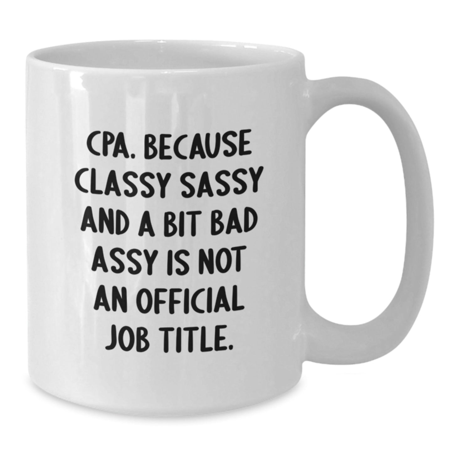 Funny CPA Gifts for Men - White Coffee Mug with Cpa. Because Classy Sassy And A Bit Fearlessy Is Not An Official Job Title. Quote, Perfect for Friends and Family - Unique Christmas Unique Gifts - The Buy Boom