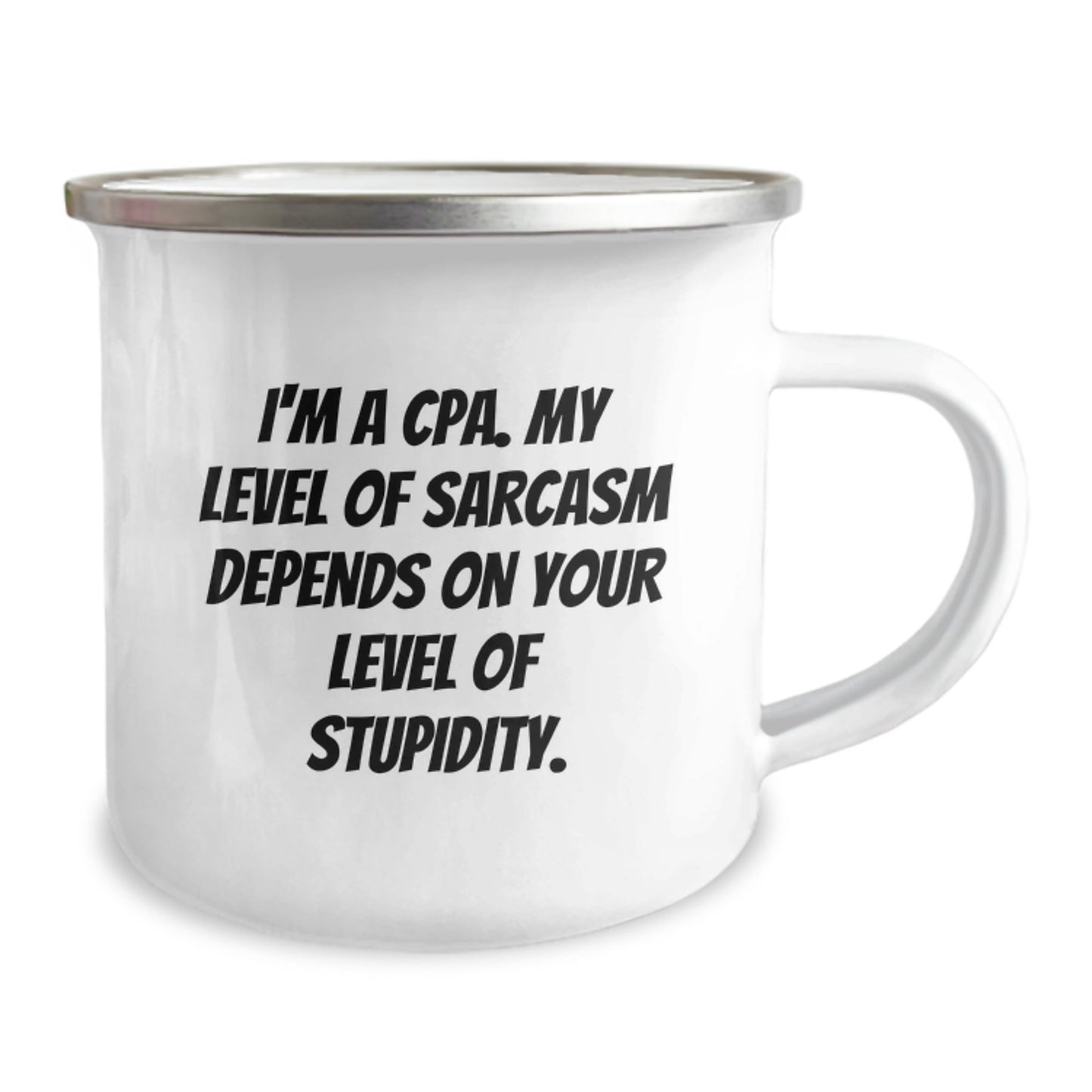 Funny CPA Gifts from Friends for Christmas - I'm A Cpa. My Level Of Sarcasm Depends On Your Level Of Stupidity. Camping Mug - The Buy Boom