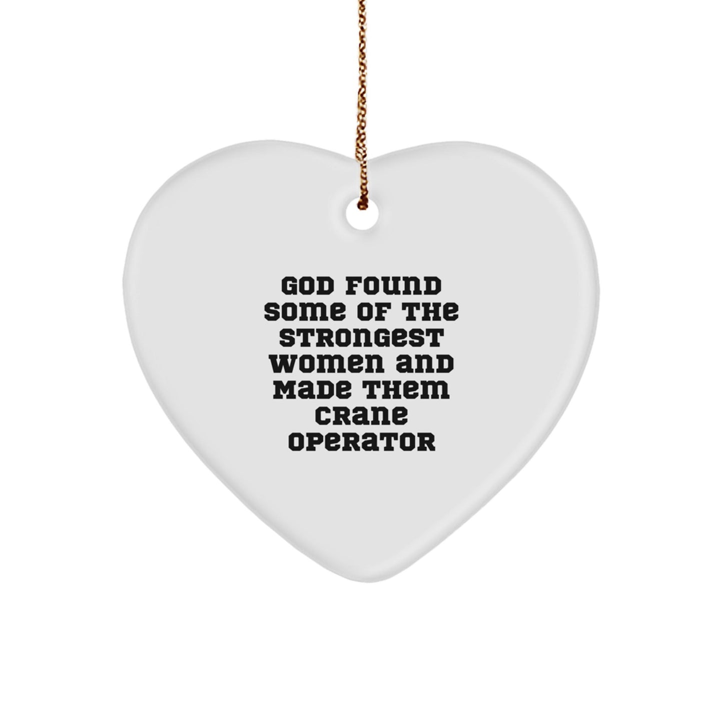 Funny Crane Operator Christmas Unique Gifts from Men to Women - Heart Ornament Quote 'God Found Some Of The Strongest Women And Made Them Crane Operator' for Unique Holiday Decor - The Buy Boom