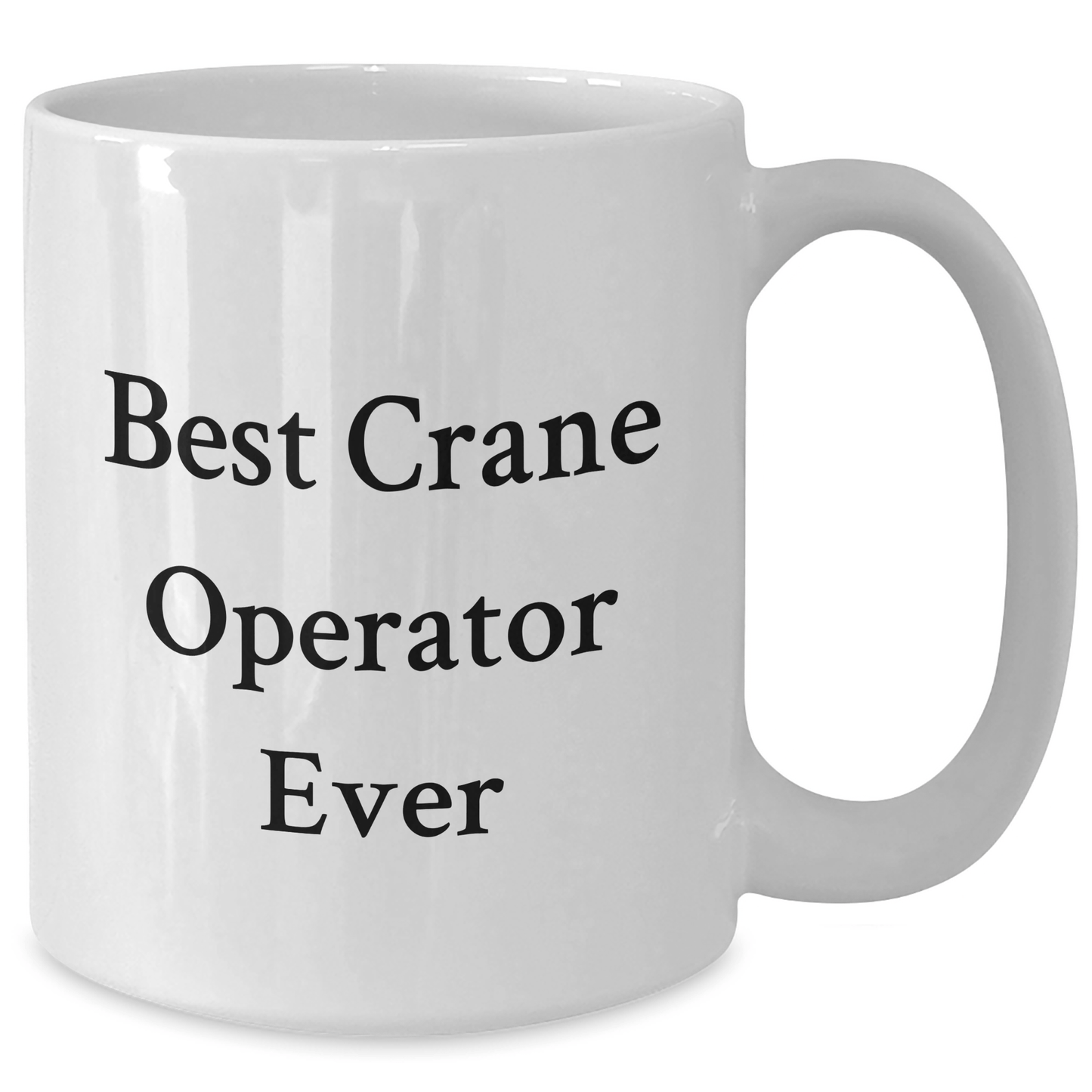 Funny Crane Operator Gifts for Men from Friends, Best Crane Operator Ever White Coffee Mug, 11oz or 15oz, Ceramic, Microwave, Dishwasher Safe, Graduation Unique Gifts - The Buy Boom