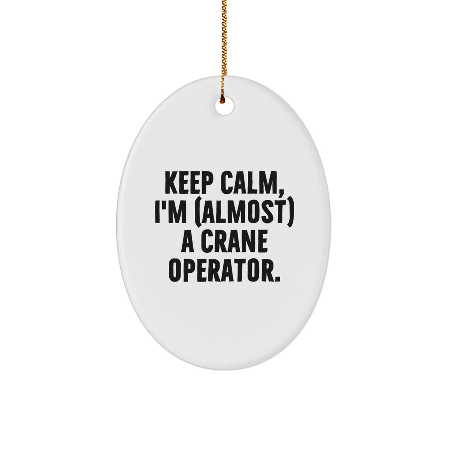 Funny Crane Operator Gifts for Men, Gifts from Men - Oval Ornament Keep Calm, I'm (almost) A Crane Operator. Christmas Unique Gifts for Friends, Family - The Buy Boom