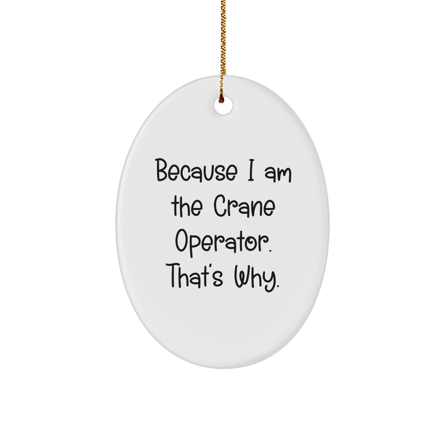 Funny Crane Operator Gifts for Men, Oval Ornament with Because I Am The Crane Operator. That's Why., Christmas Unique Gifts from Friends - The Buy Boom