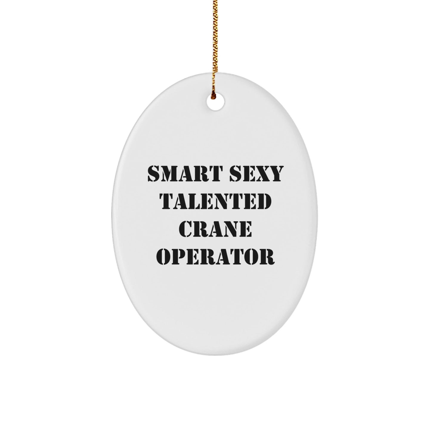 Funny Crane Operator Gifts for Men, 'Smart Sexy Talented' Oval Ornament, Christmas Unique Gifts from Family - The Buy Boom