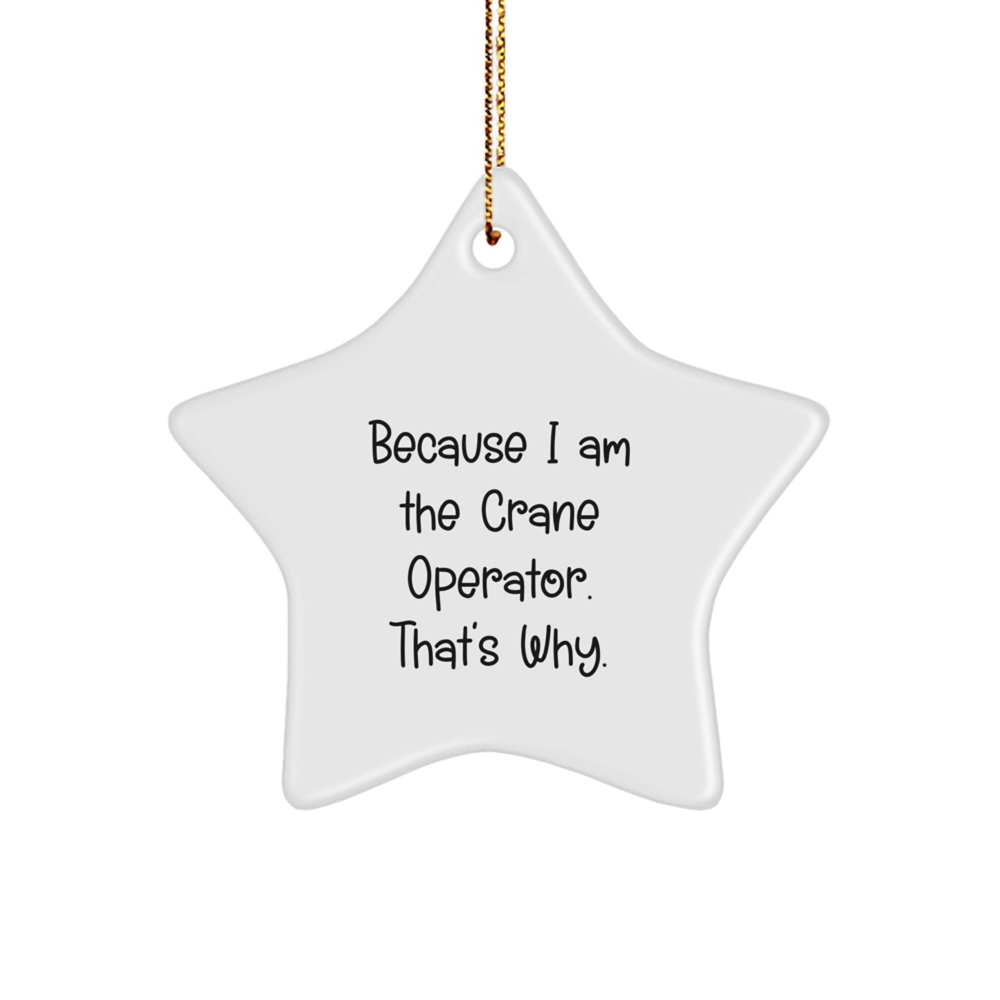 Funny Crane Operator Gifts from Friends and Family - Because I Am The Crane Operator, That's Why. Star Ornament for Christmas Unique Gifts - The Buy Boom