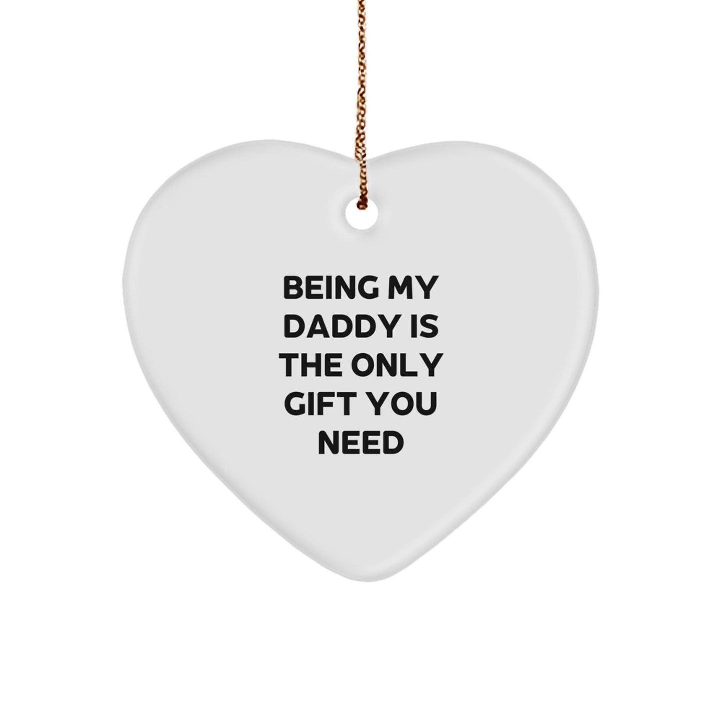Funny Daddy Gifts - Being My Daddy Is The Only Gift You Need Heart Ornament for Christmas - The Buy Boom