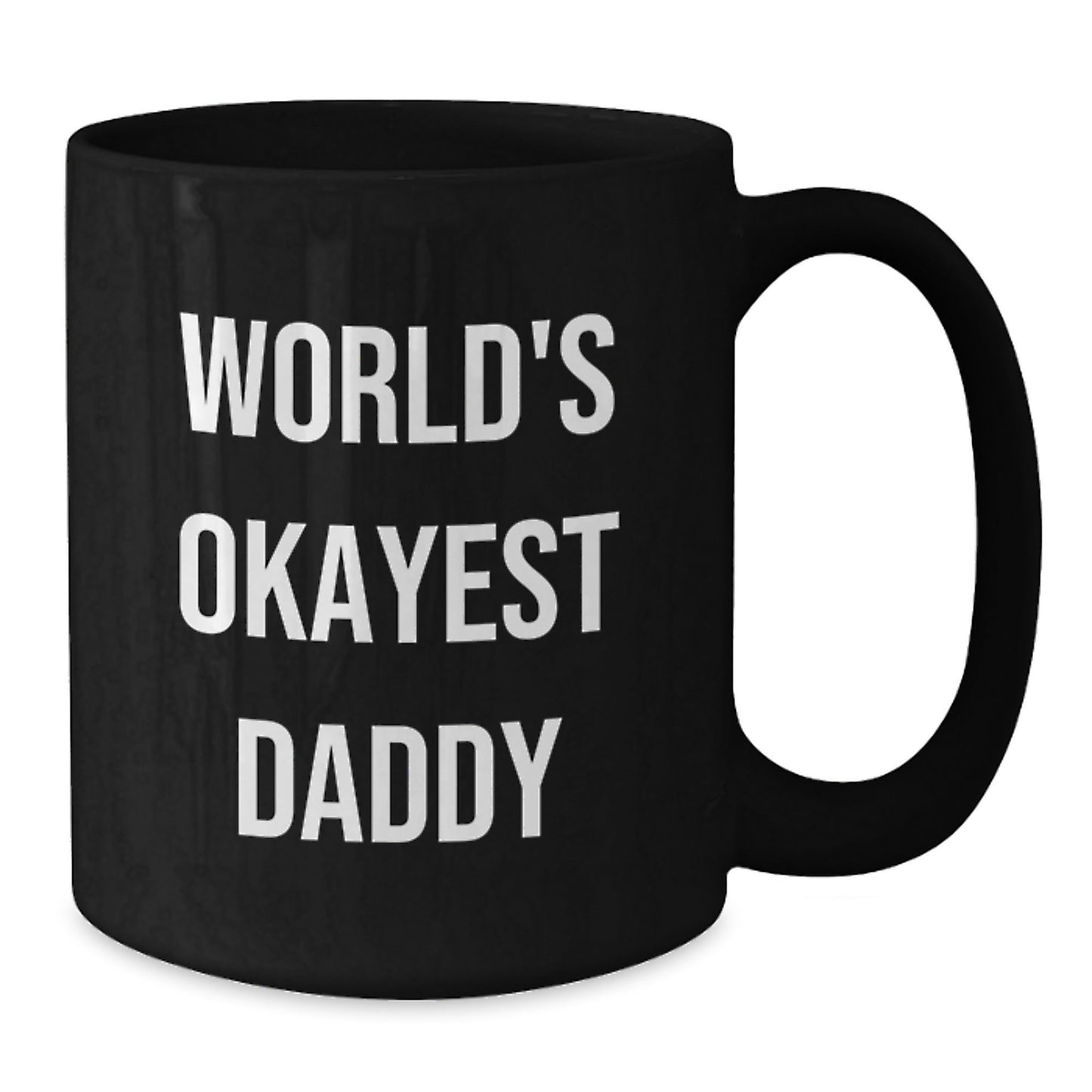 Funny Daddy Gifts from Friends - World's Okayest Daddy, Black Coffee Mug for Birthday, 11oz or 15oz, Microwave and Dishwasher Safe - The Buy Boom
