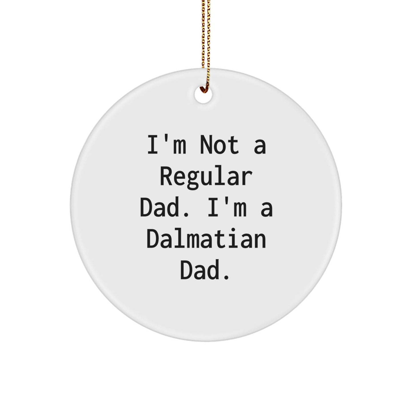 Funny Dalmatian Dog Gifts for Men - Circle Ornament, I'm Not A Regular Dad - Unique Dalmatian Dog Dad Christmas Decorations, Gifts from Men to Family - The Buy Boom